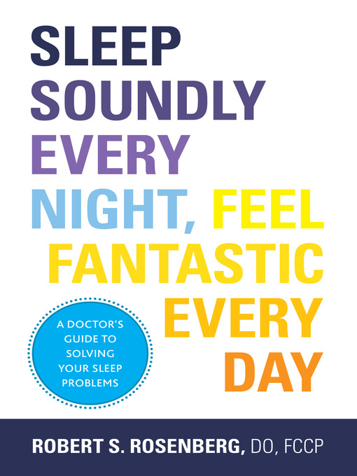 Title details for Sleep Soundly Every Night, Feel Fantastic Every Day by Robert S. Rosenberg - Available